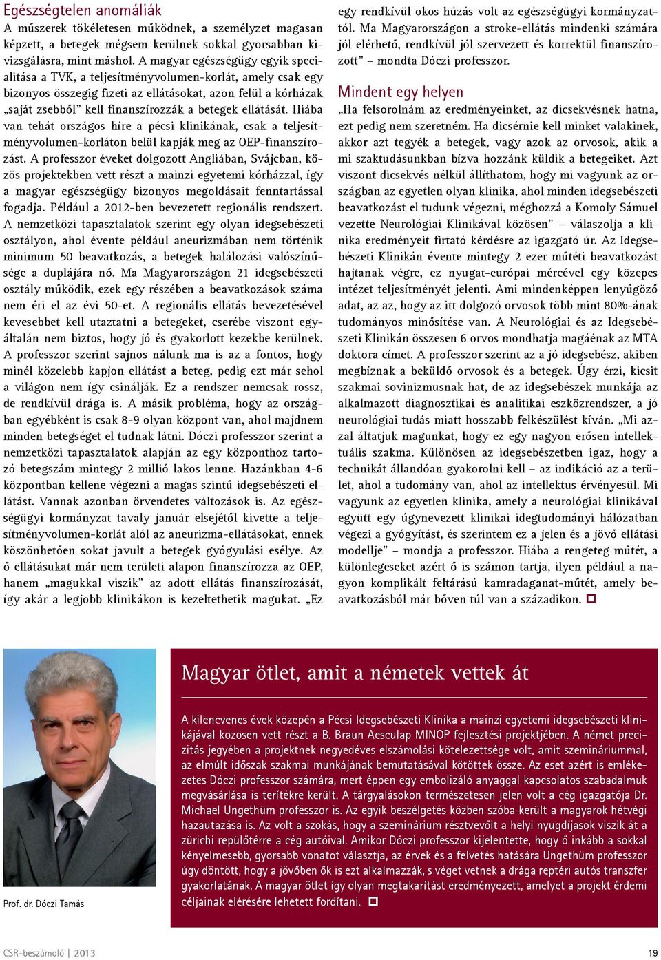 ellátását. Hiába van tehát országos híre a pécsi klinikának, csak a teljesítményvolumen-korláton belül kapják meg az OEP-finanszírozást.
