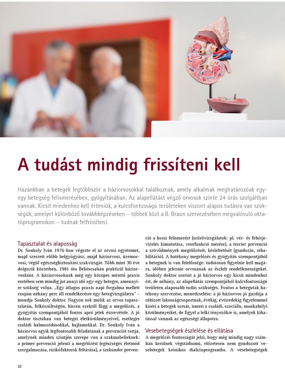 Kicsit mindenhez kell érteniük, a kulcsfontosságú területeken viszont alapos tudásra van szükségük, amelyet különböző továbbképzéseken többek közt a B.