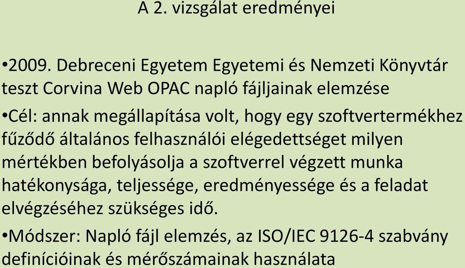 megállapítása volt, hogy egy szoftvertermékhez fűződő általános felhasználói elégedettséget milyen mértékben