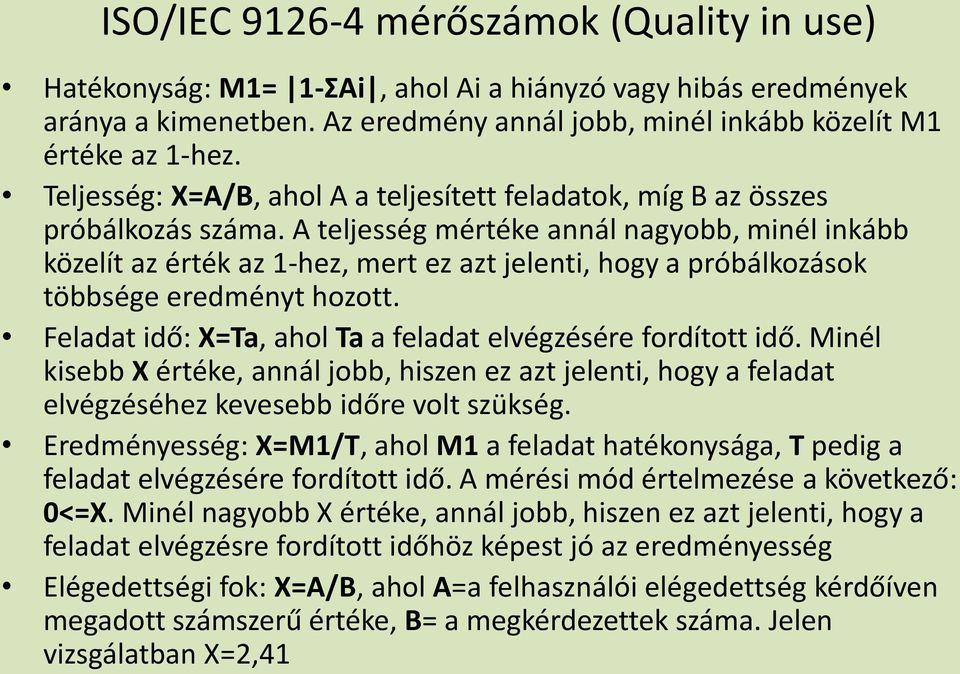 A teljesség mértéke annál nagyobb, minél inkább közelít az érték az -hez, mert ez azt jelenti, hogy a próbálkozások többsége eredményt hozott.