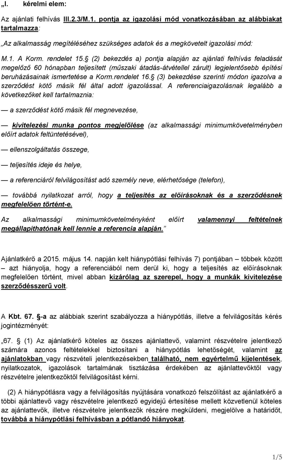 rendelet 16. (3) bekezdése szerinti módon igazolva a szerződést kötő másik fél által adott igazolással.