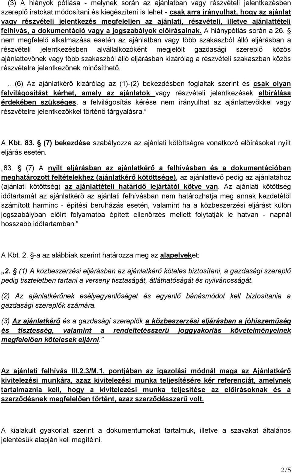 nem megfelelő alkalmazása esetén az ajánlatban vagy több szakaszból álló eljárásban a részvételi jelentkezésben alvállalkozóként megjelölt gazdasági szereplő közös ajánlattevőnek vagy több szakaszból