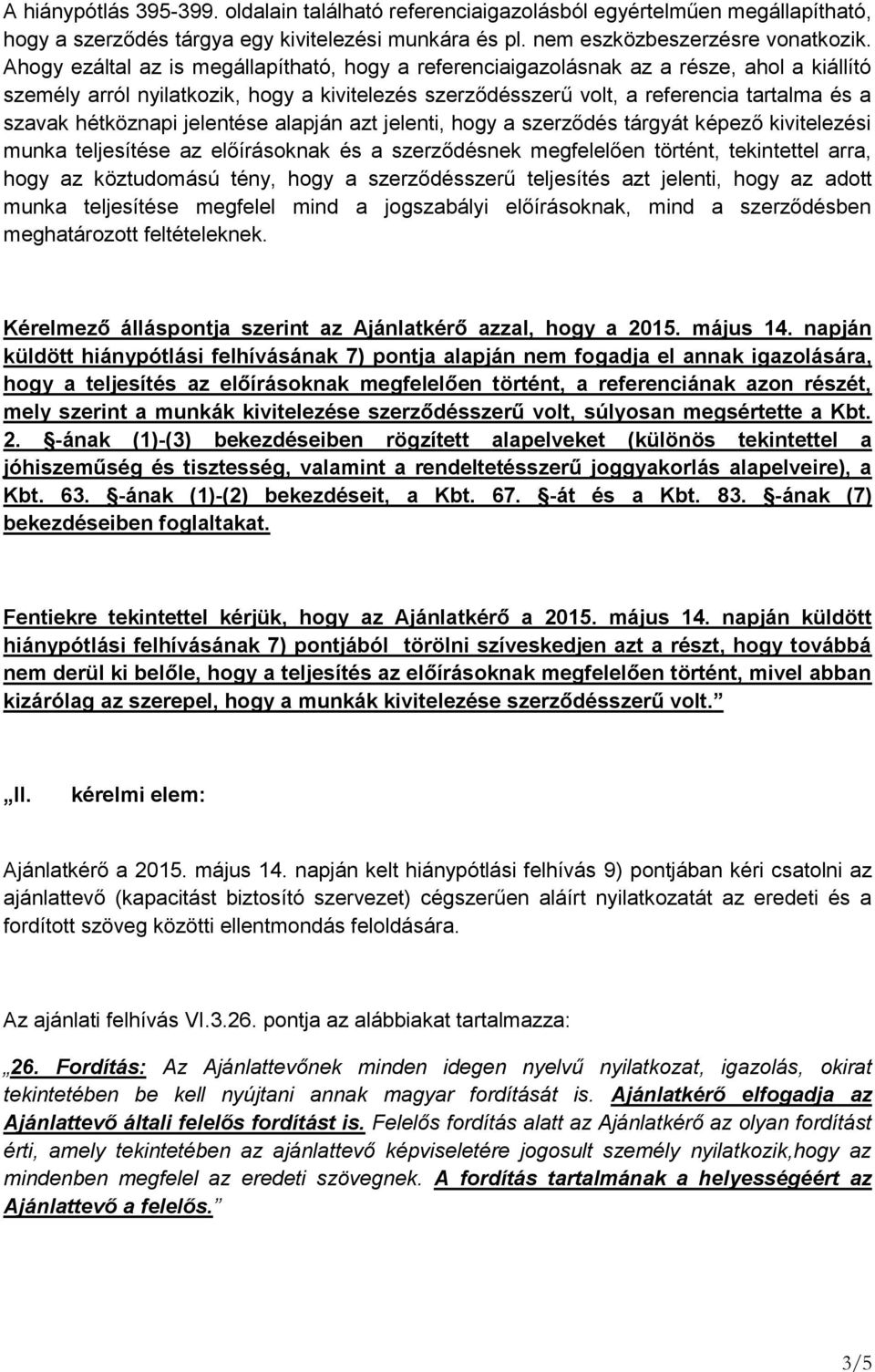 hétköznapi jelentése alapján azt jelenti, hogy a szerződés tárgyát képező kivitelezési munka teljesítése az előírásoknak és a szerződésnek megfelelően történt, tekintettel arra, hogy az köztudomású