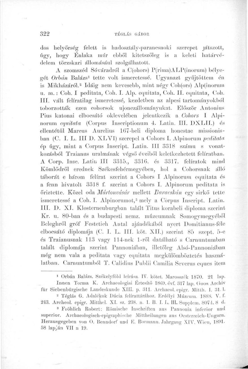 I peditata, Coh. I. Alp. equitata, Coli. II. equitata, Coli. III. vált felíratilag ismeretessé, kezdetben az alpesi tartományokból toborzottak ezen cohorsok ujonezállományukat.