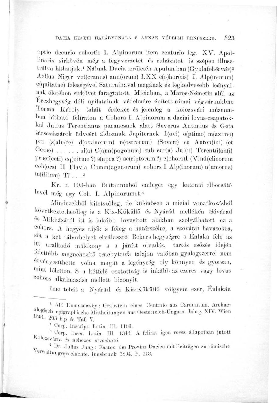 Alp(inorum) e('piitatae) feleségével Saturninaval magának és legkedvesebb leányainak életében sirkövet faragtatott.