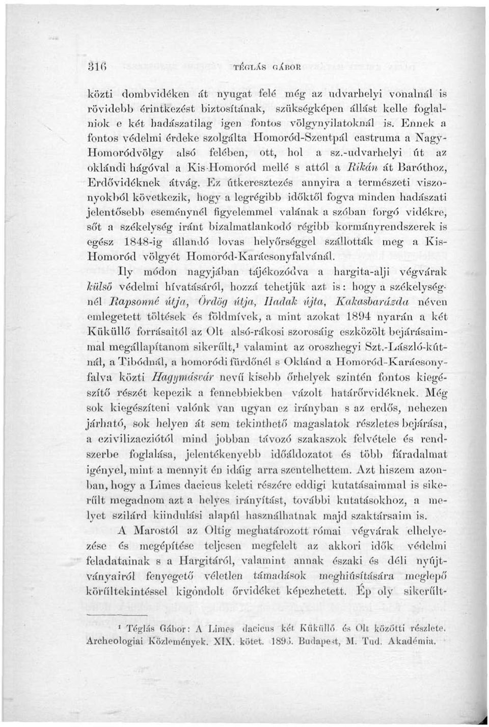 -udvarhelyi út az oklándi hágóval a KisHomoród mellé s attól a Bikán át Baróthoz, Erdővidéknek átvág.