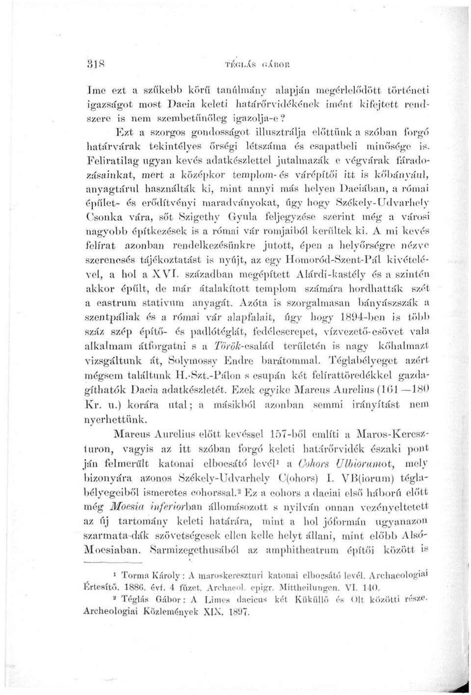 Feliratilag ngyan kevés adatkészlettel jutahnazák e végvárak fáradozásainkat, mert a középkor templom- és várépítői itt is kőbányául, anyagtárul használták ki, mint annyi más helyen Daciában, a római