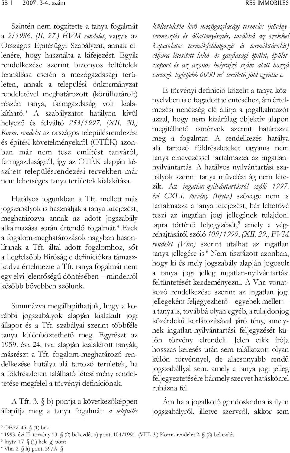 kialakítható. 3 A szabályzatot hatályon kívül helyező és felváltó 253/1997. (XII. 20.) Korm.