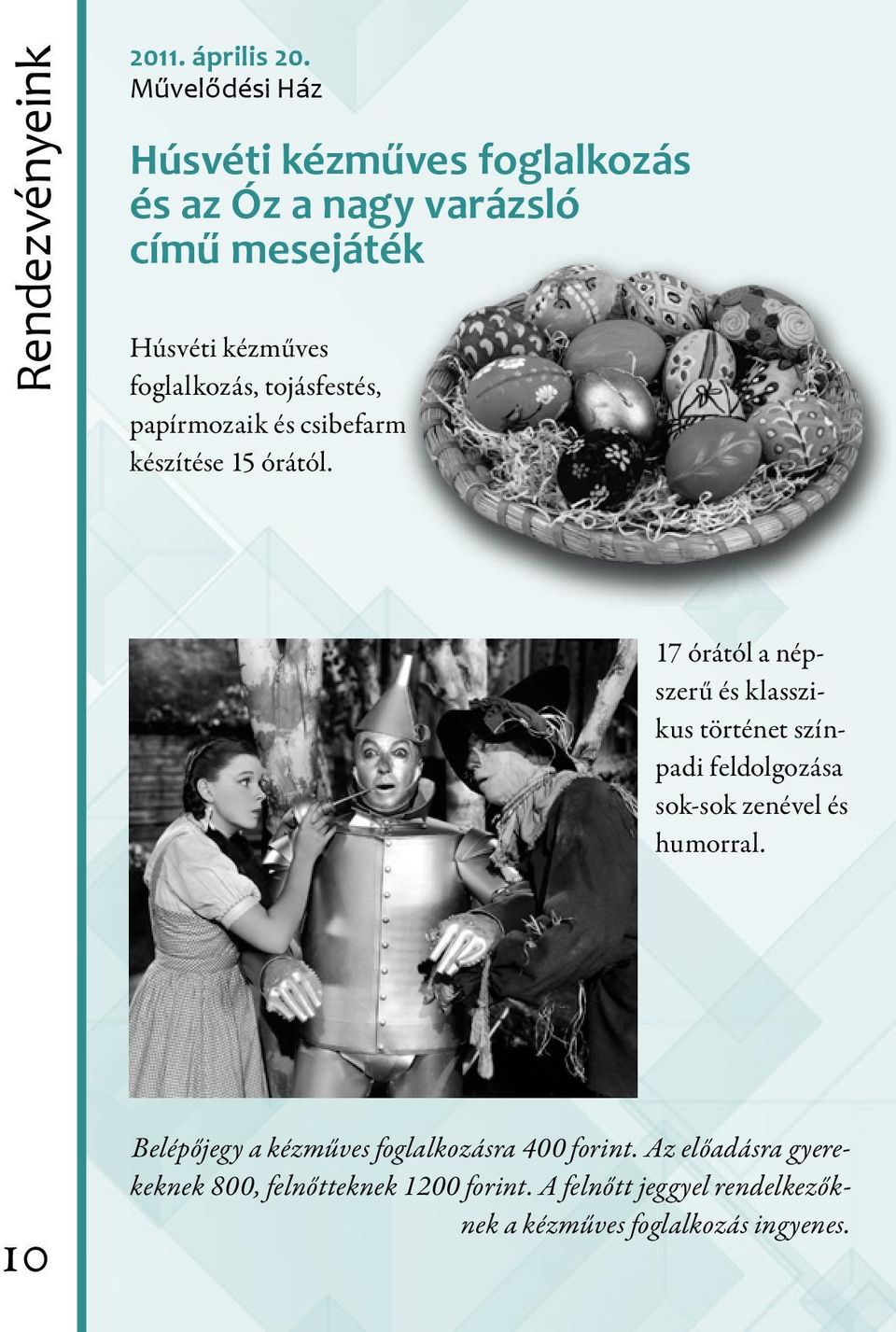 tojásfestés, papírmozaik és csibefarm készítése 15 órától.