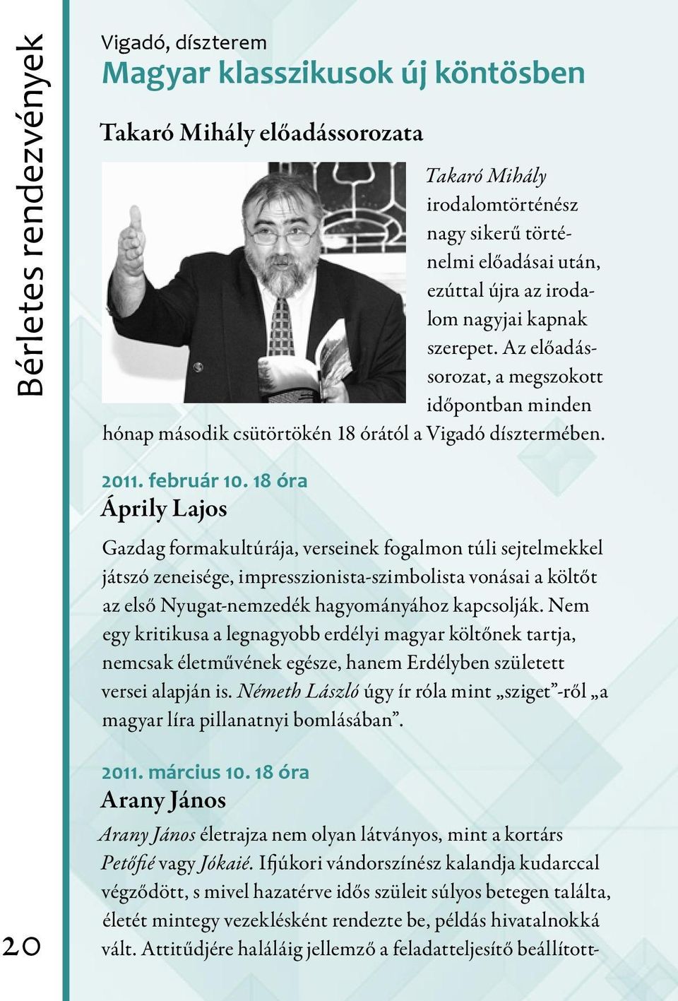 18 óra Áprily Lajos Gazdag formakultúrája, verseinek fogalmon túli sejtelmekkel játszó zeneisége, impresszionista-szimbolista vonásai a költőt az első Nyugat-nemzedék hagyományához kapcsolják.