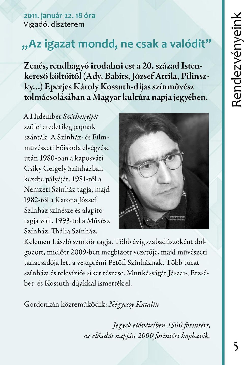 A Hídember Széchenyijét szülei eredetileg papnak szánták. A Színház- és Filmművészeti Főiskola elvégzése után 1980-ban a kaposvári Csiky Gergely Színházban kezdte pályáját.