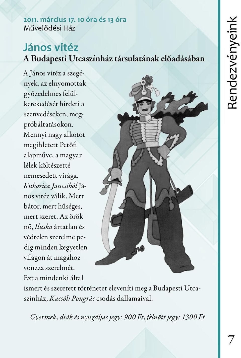 szenvedéseken, megpróbáltatásokon. Mennyi nagy alkotót megihletett Petőfi alapműve, a magyar lélek költészetté nemesedett virága. Kukorica Jancsiból János vitéz válik.