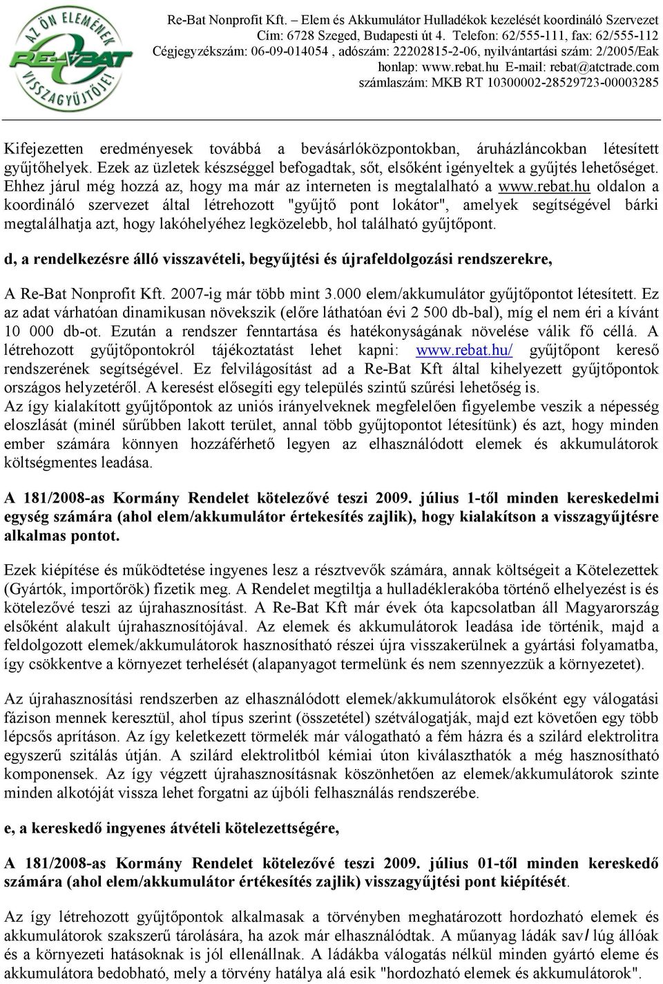 hu oldalon a koordináló szervezet által létrehozott "győjtı pont lokátor", amelyek segítségével bárki megtalálhatja azt, hogy lakóhelyéhez legközelebb, hol található győjtıpont.