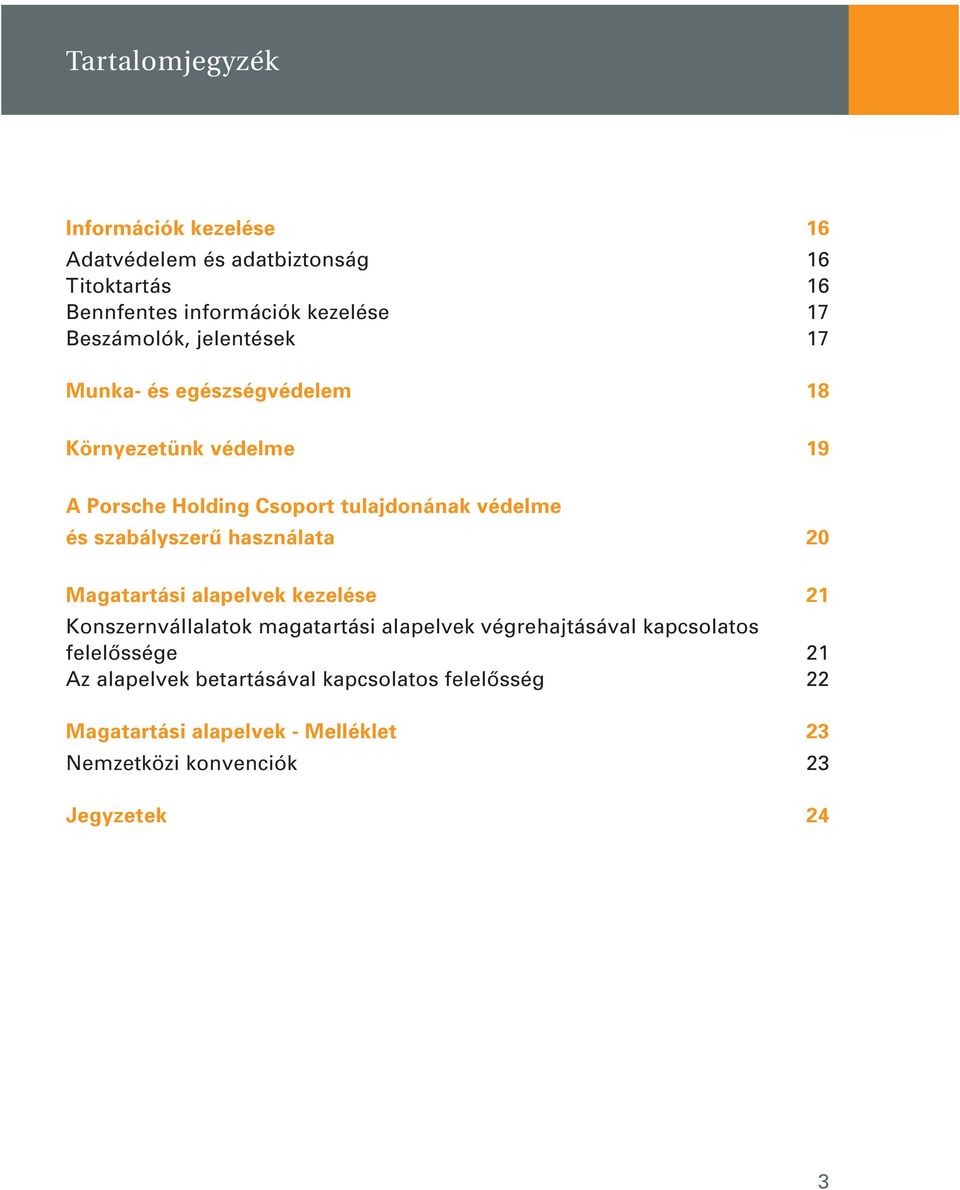 szabályszerû használata 20 Magatartási alapelvek kezelése 21 Konszernvállalatok magatartási alapelvek végrehajtásával kapcsolatos