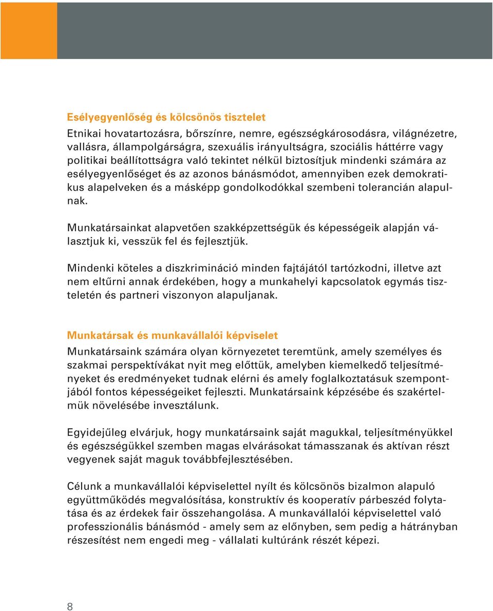 tolerancián alapulnak. Munkatársainkat alapvetôen szakképzettségük és képességeik alapján választ juk ki, vesszük fel és fejlesztjük.