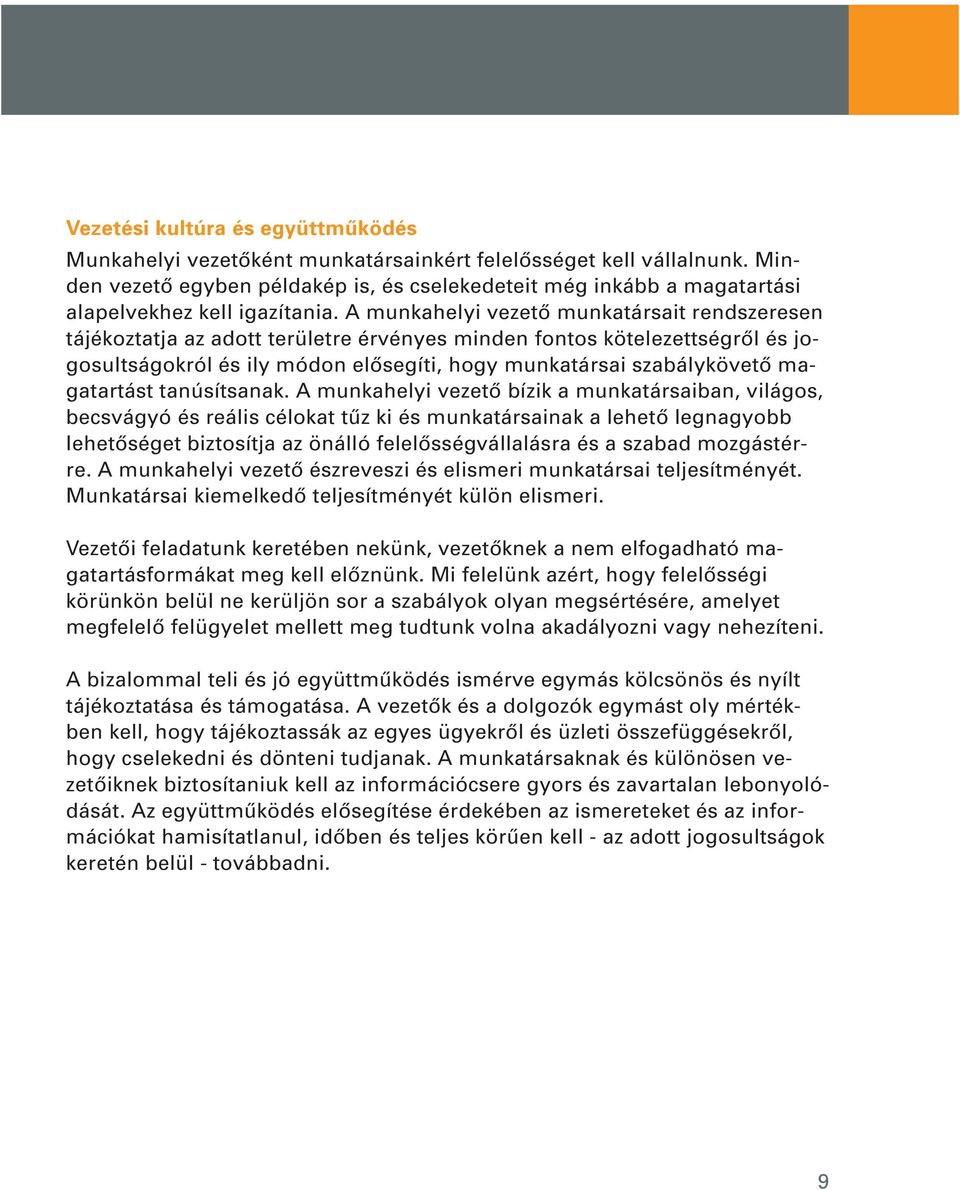 A munkahelyi vezetô munkatársait rendszeresen tájékoztatja az adott területre érvényes minden fontos kötelezettségrôl és jogosultságokról és ily módon elôsegíti, hogy munkatársai szabálykövetô