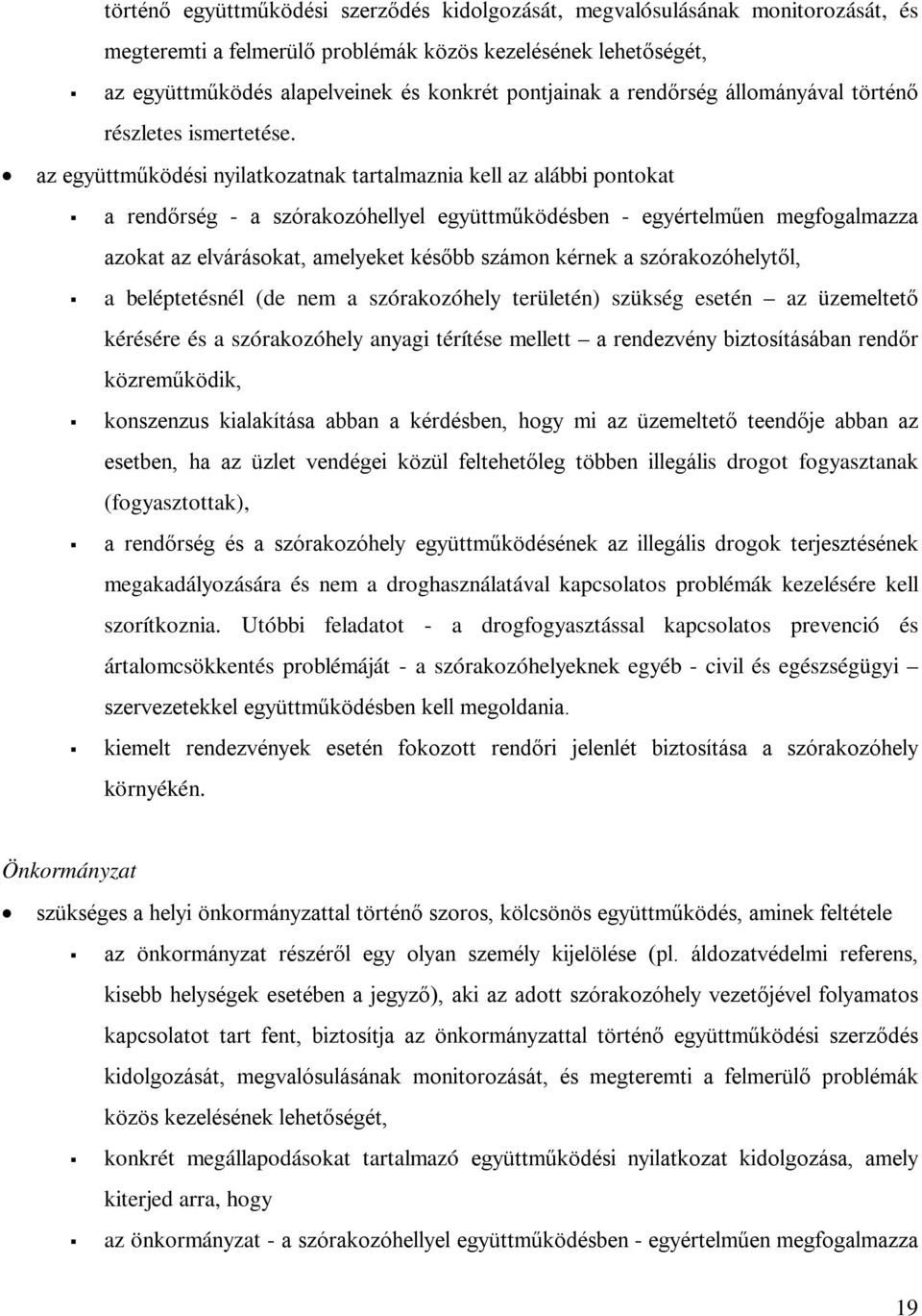 az együttműködési nyilatkozatnak tartalmaznia kell az alábbi pontokat a rendőrség - a szórakozóhellyel együttműködésben - egyértelműen megfogalmazza azokat az elvárásokat, amelyeket később számon