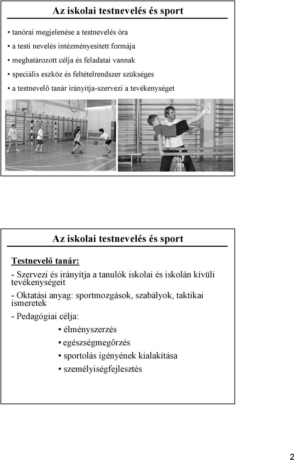 Az iskolai testnevelés és s sport - Szervezi és irányítja a tanulók iskolai és iskolán kívüli tevékenységeit - Oktatási anyag:
