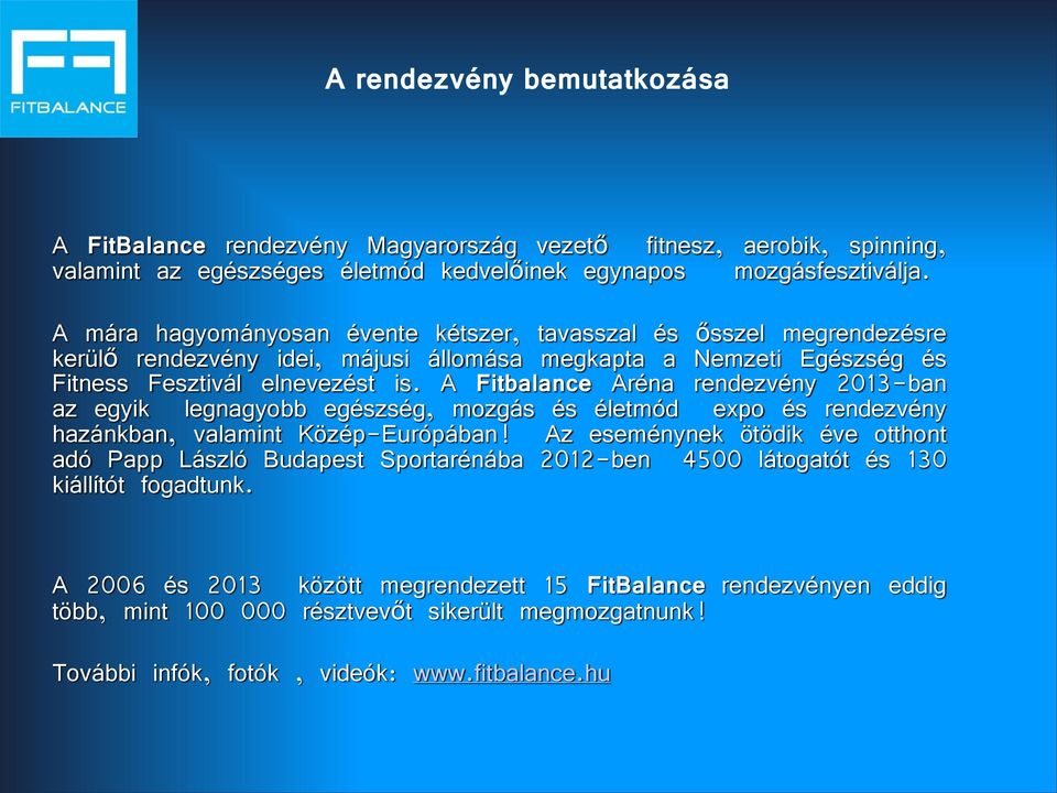 A Fitbalance Aréna rendezvény 2013-ban az egyik legnagyobb egészség, mozgás és életmód expo és rendezvény hazánkban, valamint Közép-Európában!