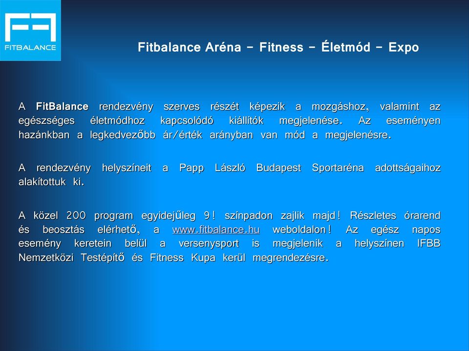 A rendezvény helyszíneit a Papp László Budapest Sportaréna adottságaihoz alakítottuk ki. A közel 200 program egyidejűleg 9! színpadon zajlik majd!