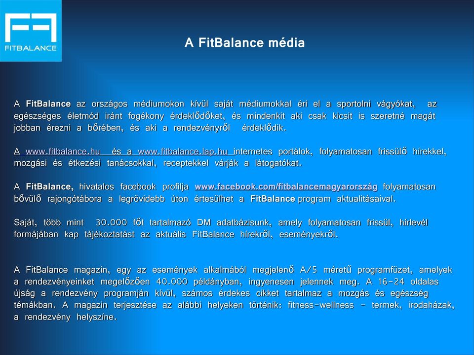 hu internetes portálok, folyamatosan frissülő hírekkel, mozgási és étkezési tanácsokkal, receptekkel várják a látogatókat. A FitBalance, hivatalos facebook 