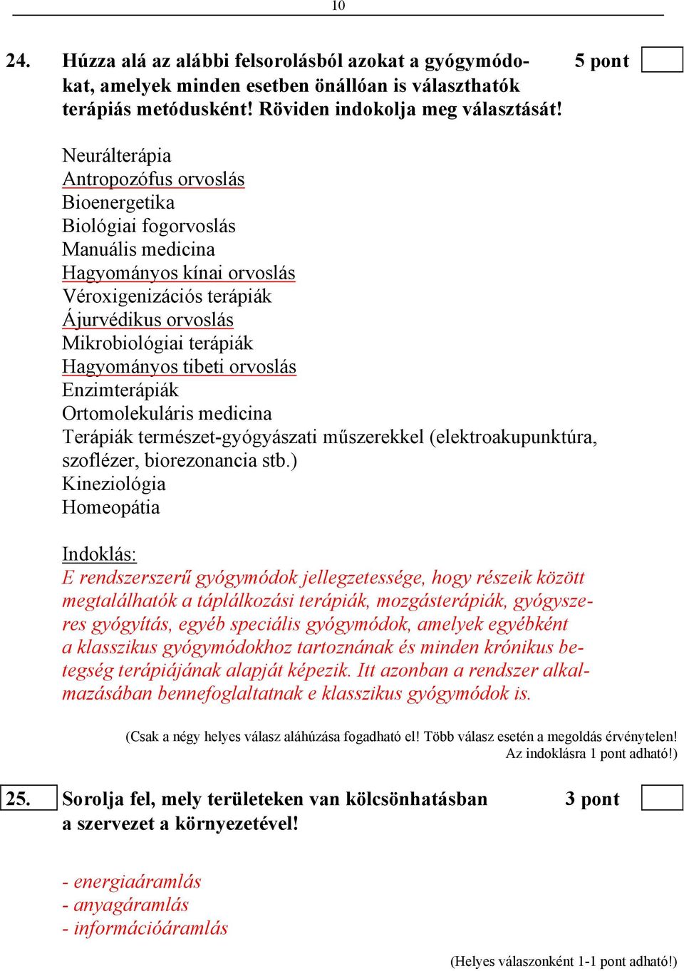 tibeti orvoslás Enzimterápiák Ortomolekuláris medicina Terápiák természet-gyógyászati műszerekkel (elektroakupunktúra, szoflézer, biorezonancia stb.