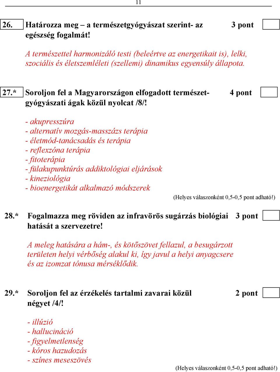 * Soroljon fel a Magyarországon elfogadott természet- 4 pont gyógyászati ágak közül nyolcat /8/!