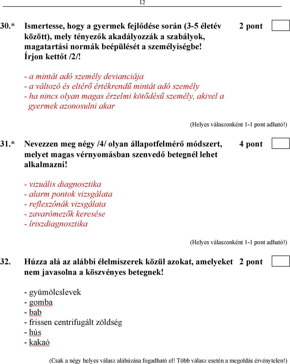 * Nevezzen meg négy /4/ olyan állapotfelmérő módszert, 4 pont melyet magas vérnyomásban szenvedő betegnél lehet alkalmazni!
