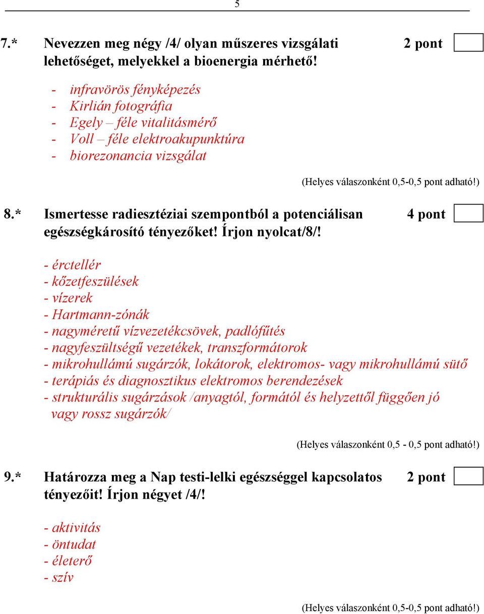* Ismertesse radiesztéziai szempontból a potenciálisan 4 pont egészségkárosító tényezőket! Írjon nyolcat/8/!
