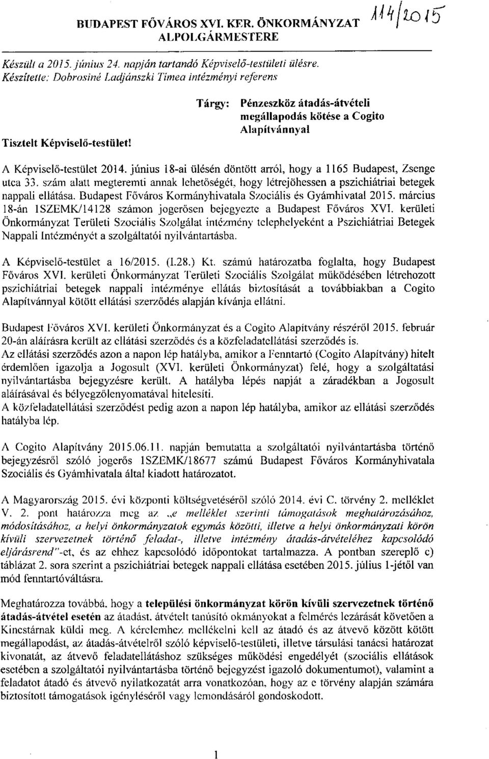 június 18-ai ülésén döntött arról, hogy a 1165 Budapest, Zsenge utca 33. szám alatt megteremti annak lehetőségét, hogy létrejöhessen a pszichiátriai betegek nappali ellátása.