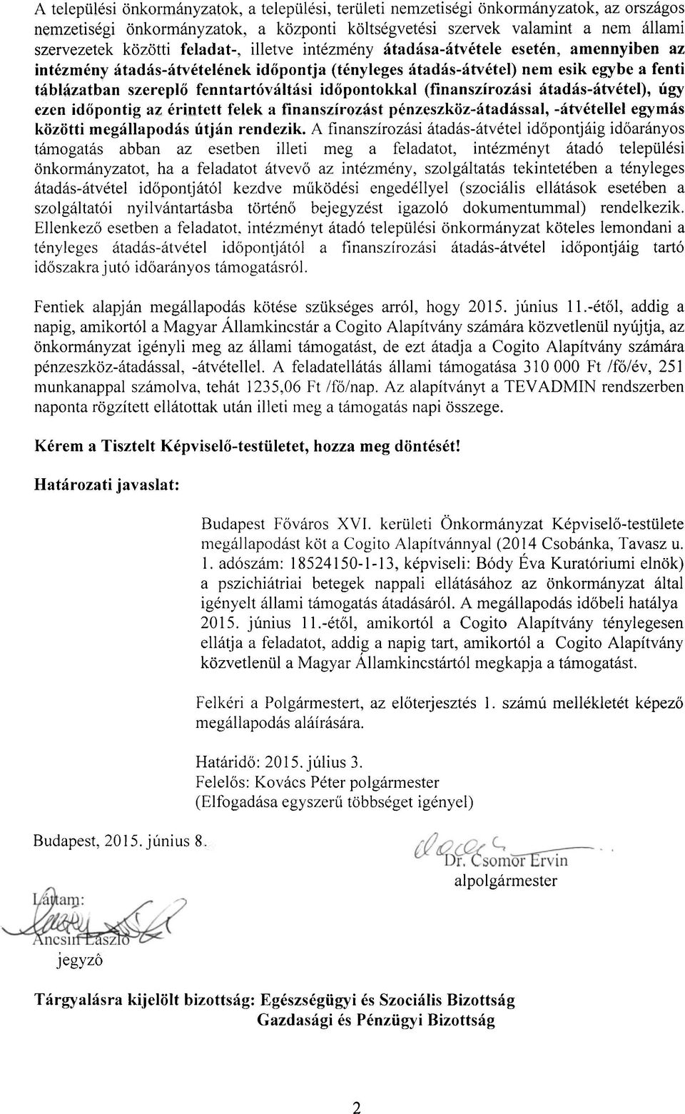 időpontokkal (finanszírozási átadás-átvétel), úgy ezen időpontig az érintett felek a finanszírozást pénzeszköz-átadással, -átvétellel egymás közötti megállapodás útján rendezik.