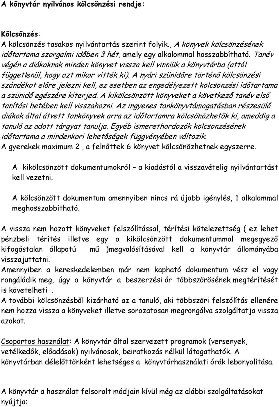 Tanév végén a diákoknak minden könyvet vissza kell vinniük a könyvtárba (attól függetlenül, hogy azt mikor vitték ki).