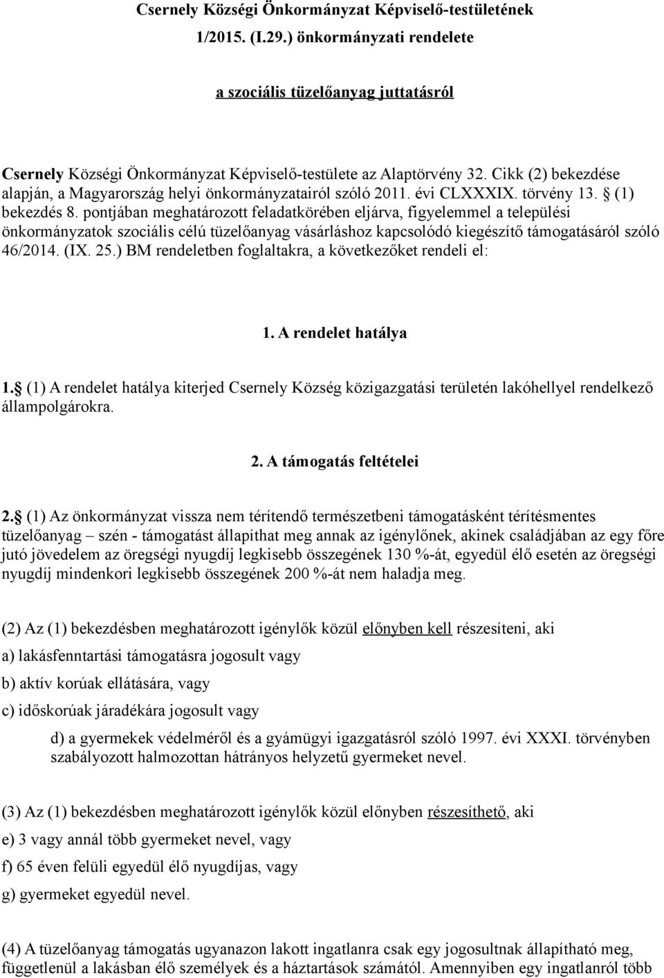 pontjában meghatározott feladatkörében eljárva, figyelemmel a települési önkormányzatok szociális célú tüzelőanyag vásárláshoz kapcsolódó kiegészítő támogatásáról szóló 46/2014. (IX. 25.