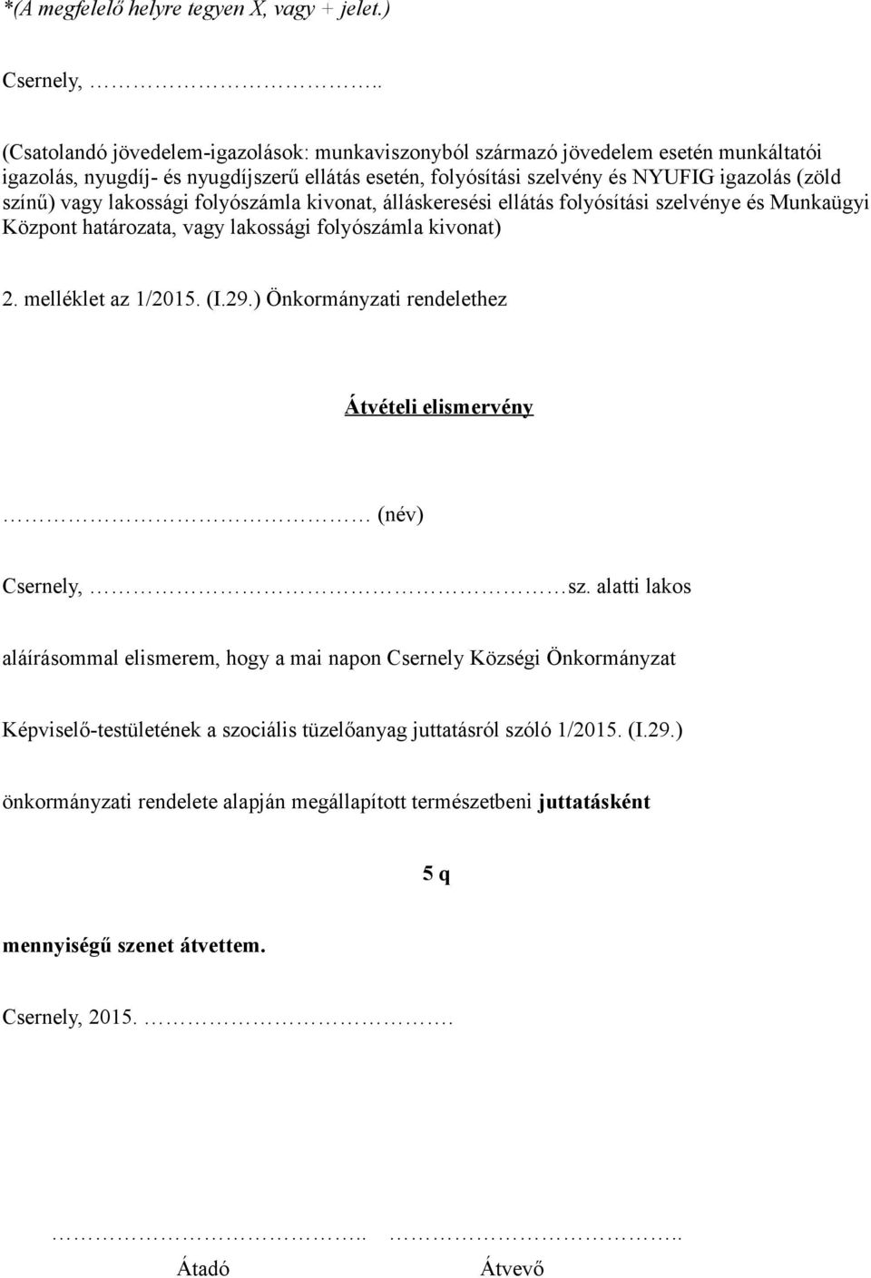 lakossági folyószámla kivonat, álláskeresési ellátás folyósítási szelvénye és Munkaügyi Központ határozata, vagy lakossági folyószámla kivonat) 2. melléklet az 1/2015. (I.29.