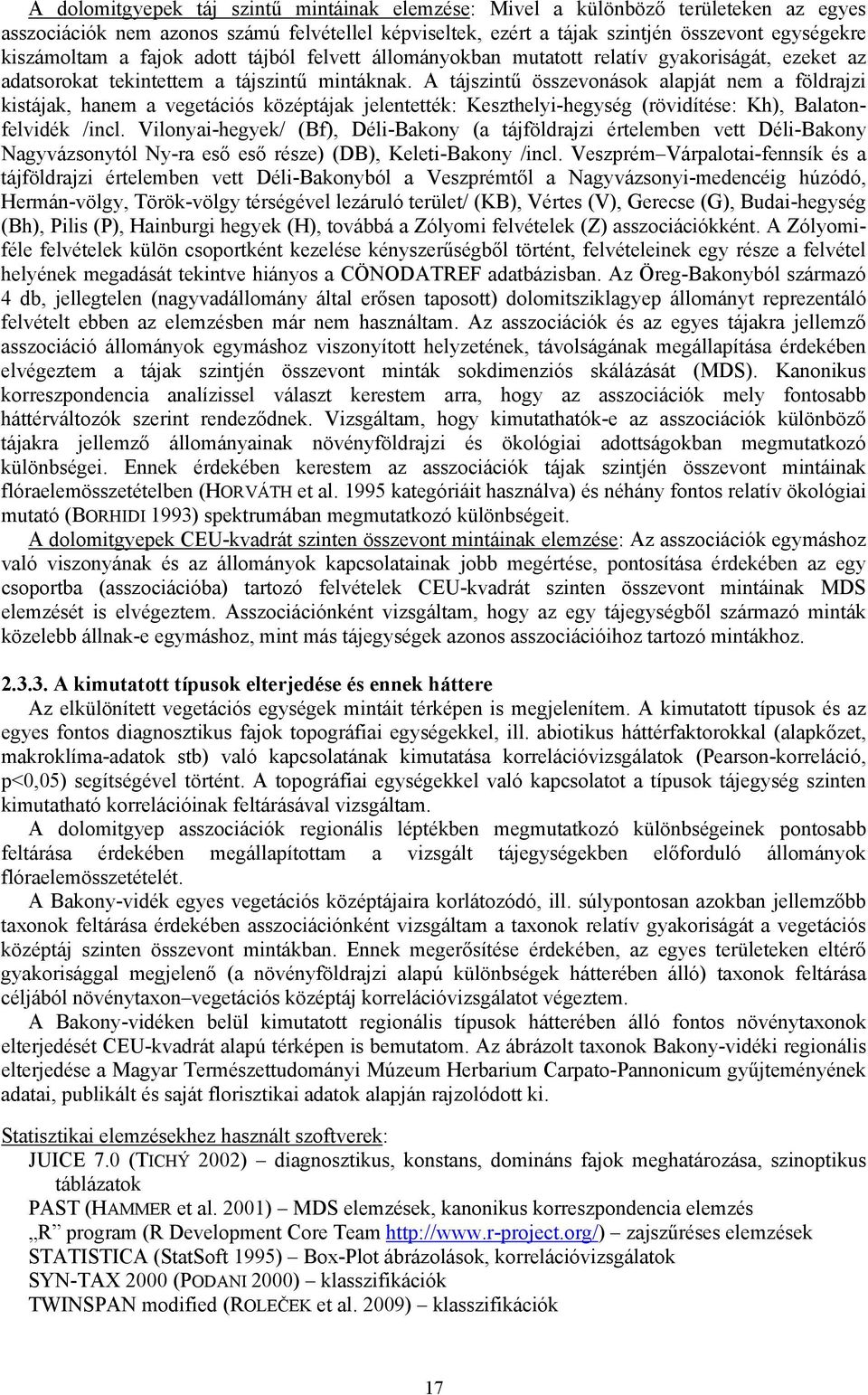 A tájszintű összevonások alapját nem a földrajzi kistájak, hanem a vegetációs középtájak jelentették: Keszthelyi-hegység (rövidítése: Kh), Balatonfelvidék /incl.