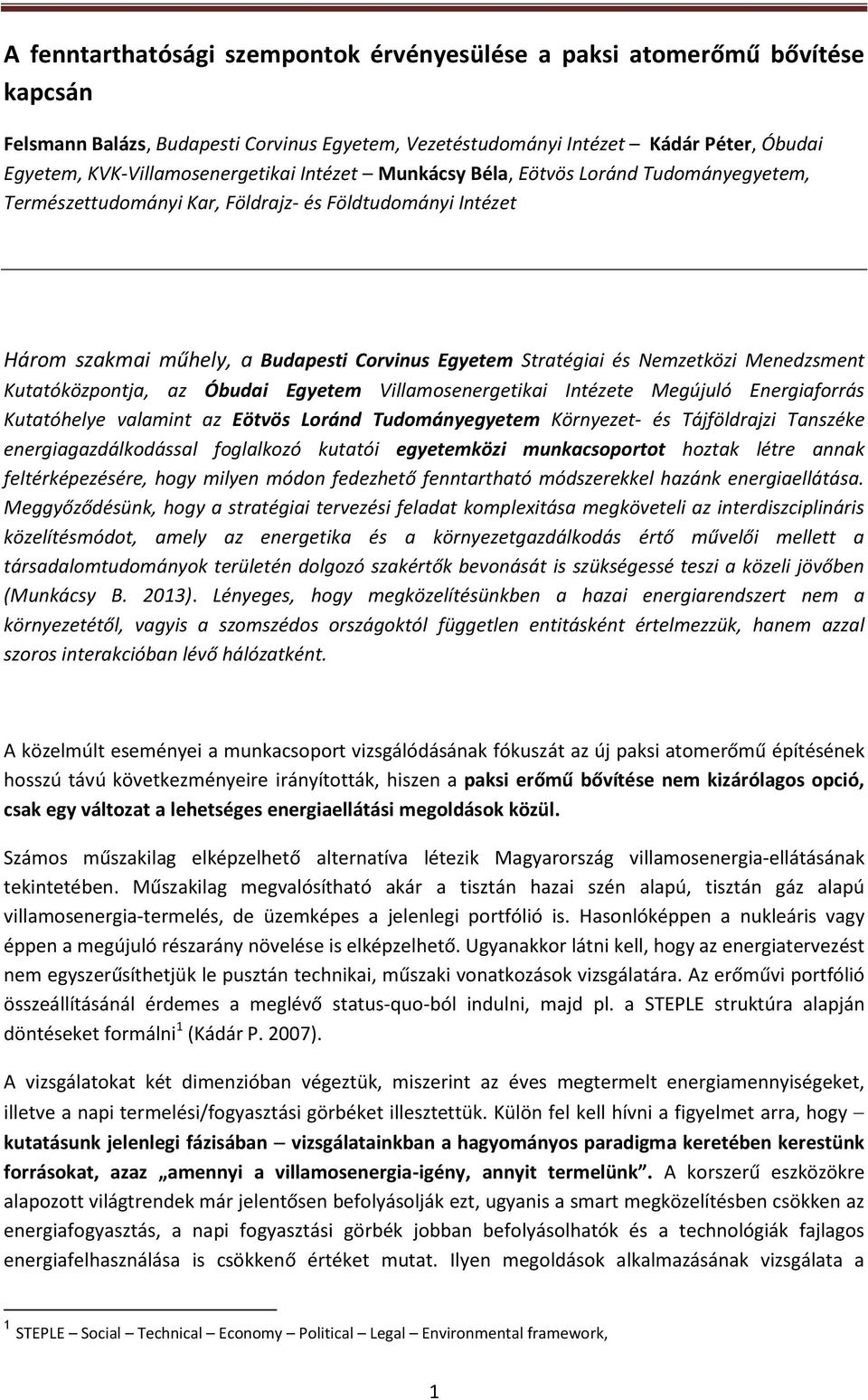 és Nemzetközi Menedzsment Kutatóközpontja, az Óbudai Egyetem Villamosenergetikai Intézete Megújuló Energiaforrás Kutatóhelye valamint az Eötvös Loránd Tudományegyetem Környezet- és Tájföldrajzi