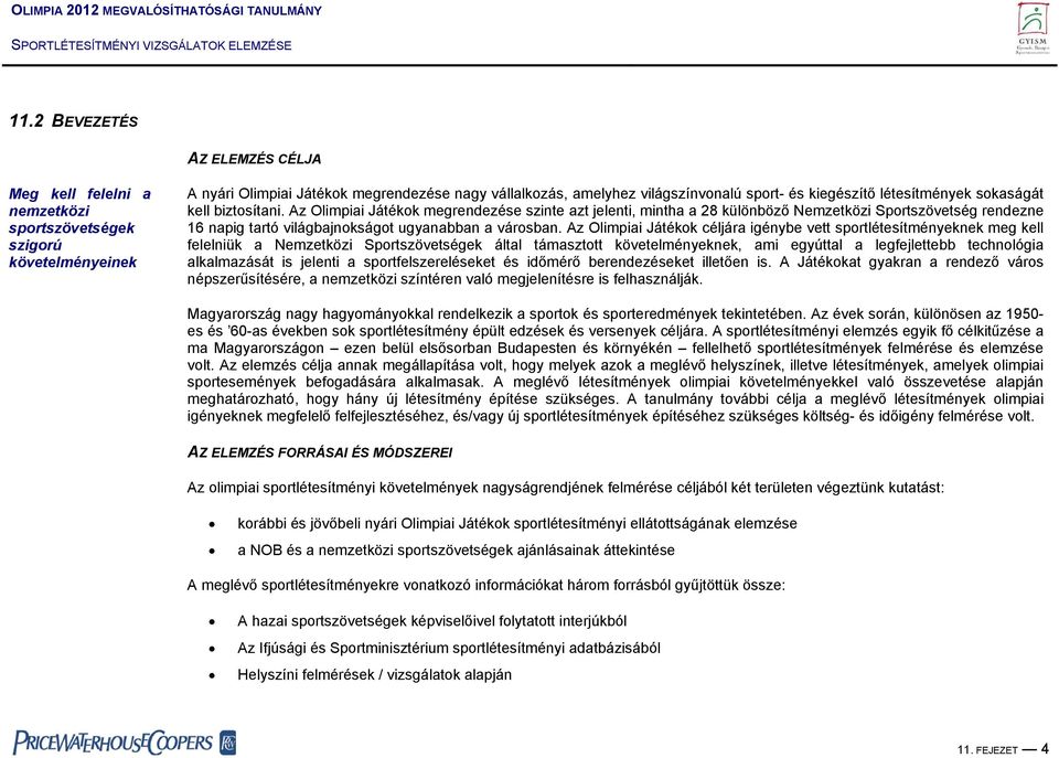 Az Olimpiai Játékok megrendezése szinte azt jelenti, mintha a 28 különböző Nemzetközi Sportszövetség rendezne 16 napig tartó világbajnokságot ugyanabban a városban.