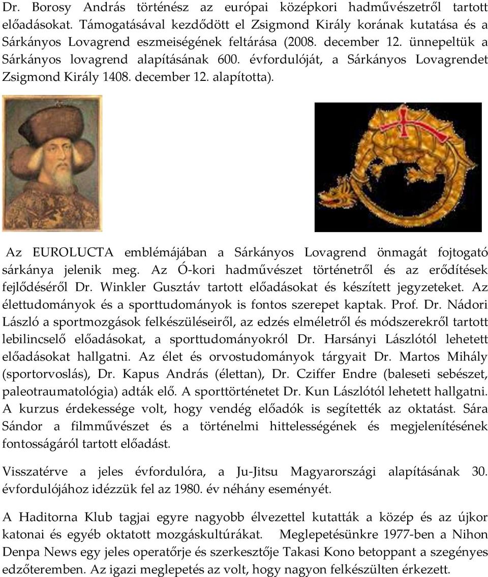 Az EUROLUCTA emblém{j{ban a S{rk{nyos Lovagrend önmag{t fojtogató s{rk{nya jelenik meg. Az Ó-kori hadművészet történetről és az erődítések fejlődéséről Dr.