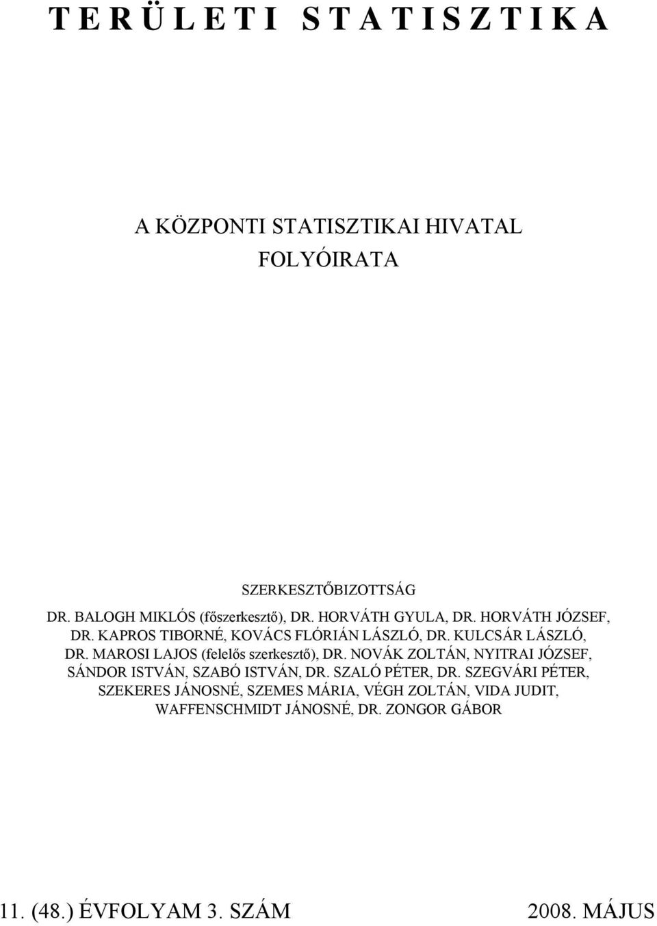 KULCSÁR LÁSZLÓ, DR. MAROSI LAJOS (felelős szerkesztő), DR. NOVÁK ZOLTÁN, NYITRAI JÓZSEF, SÁNDOR ISTVÁN, SZABÓ ISTVÁN, DR.