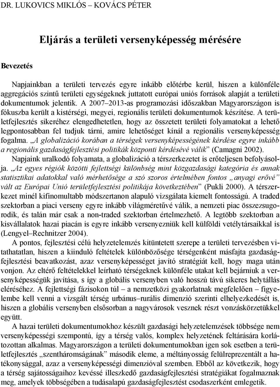 A 2007 2013-as programozási időszakban Magyarországon is fókuszba került a kistérségi, megyei, regionális területi dokumentumok készítése.