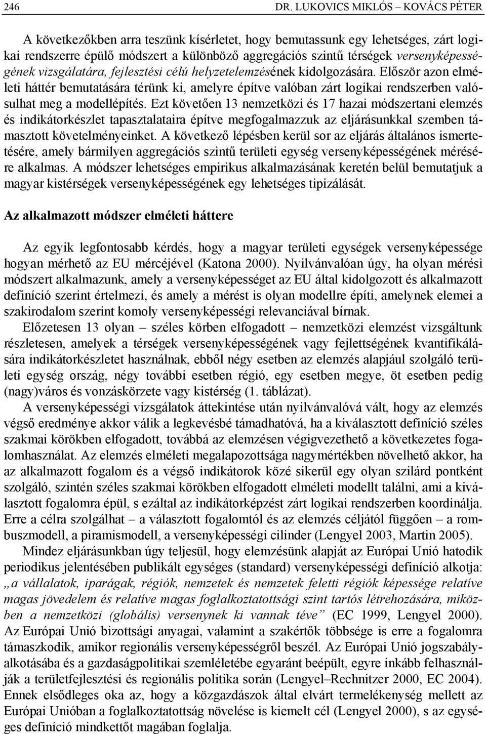 versenyképességének vizsgálatára, fejlesztési célú helyzetelemzésének kidolgozására.