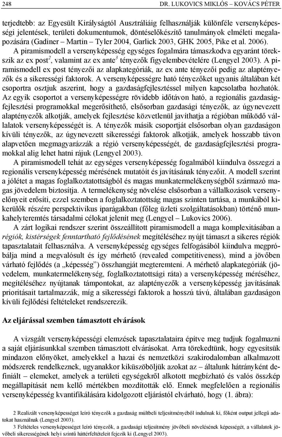 megalapozására (Gadiner Martin Tyler 2004, Garlick 2003, GHK 2005, Pike et al. 2006).