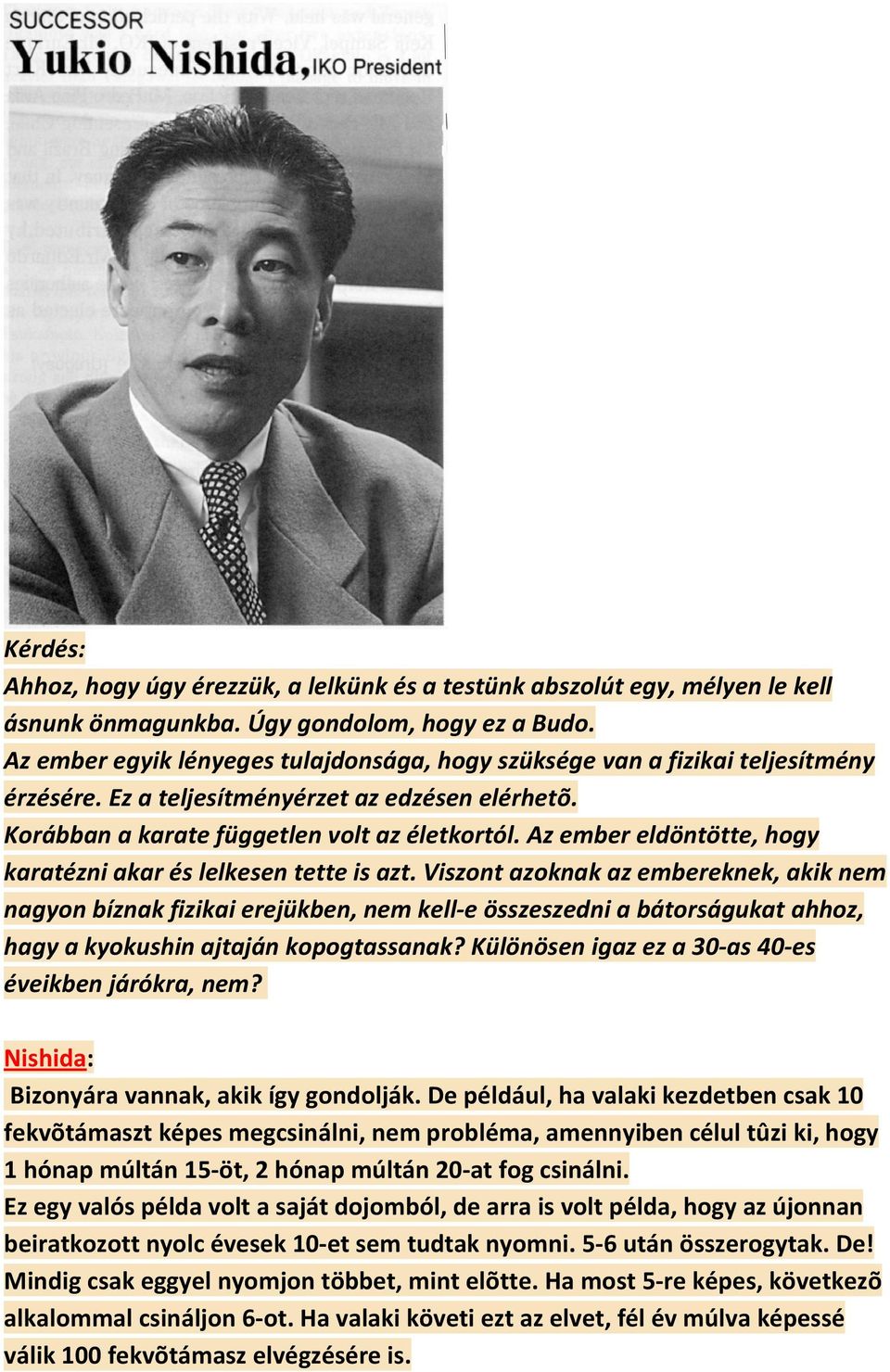 Az ember eldöntötte, hogy karatézni akar és lelkesen tette is azt.