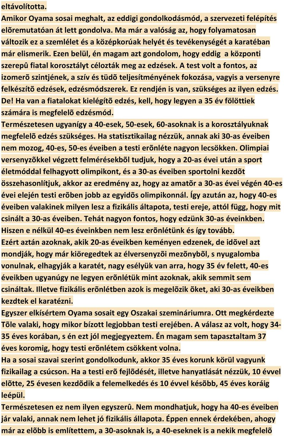 Ezen belül, én magam azt gondolom, hogy eddig a központi szerepû fiatal korosztályt célozták meg az edzések.