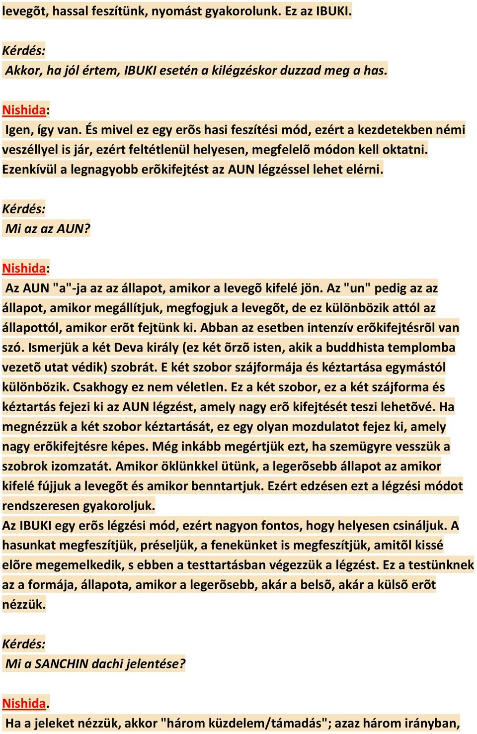 Ezenkívül a legnagyobb erõkifejtést az AUN légzéssel lehet elérni. Mi az az AUN? Az AUN "a"-ja az az állapot, amikor a levegõ kifelé jön.