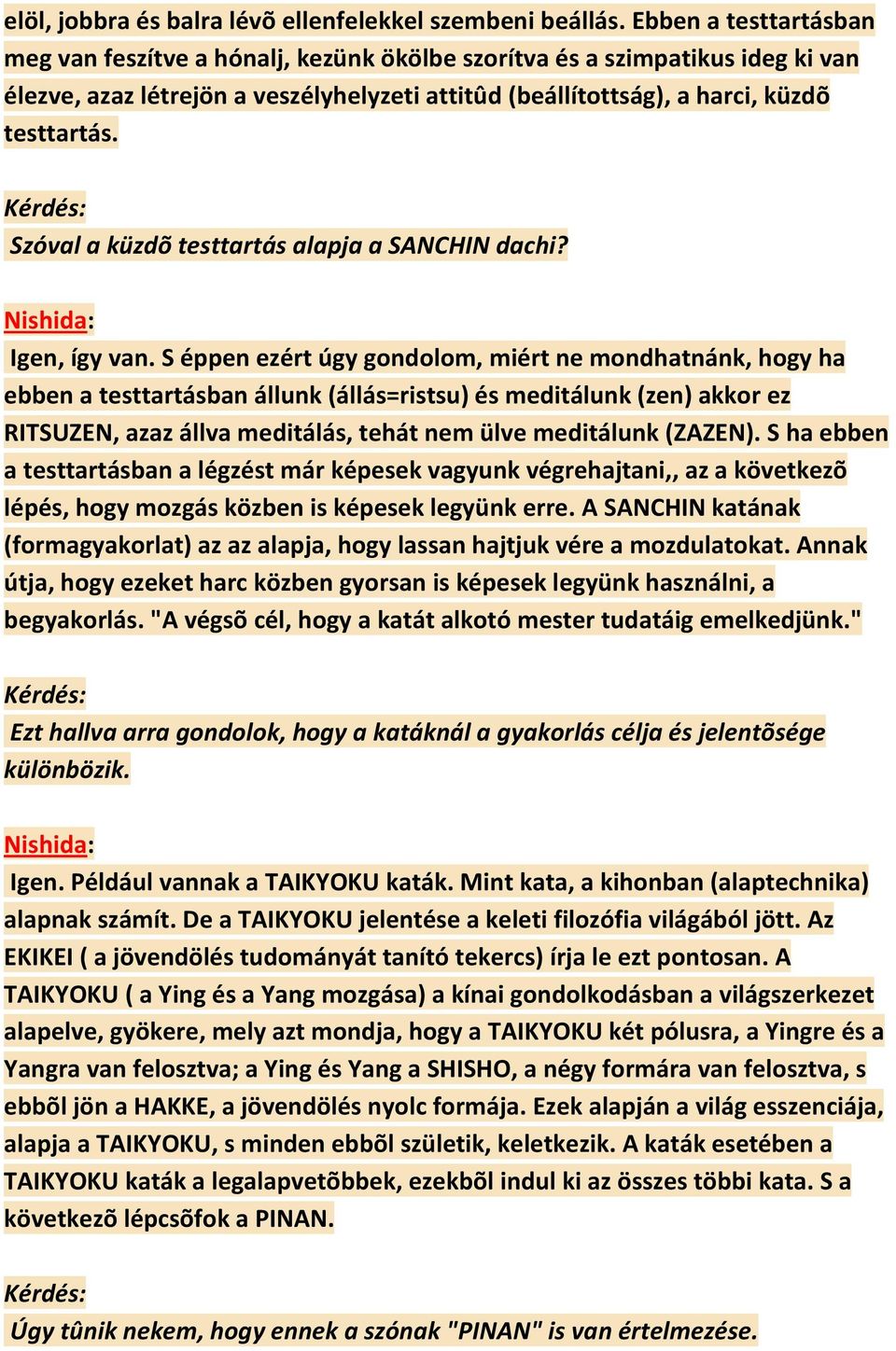 Szóval a küzdõ testtartás alapja a SANCHIN dachi? Igen, így van.