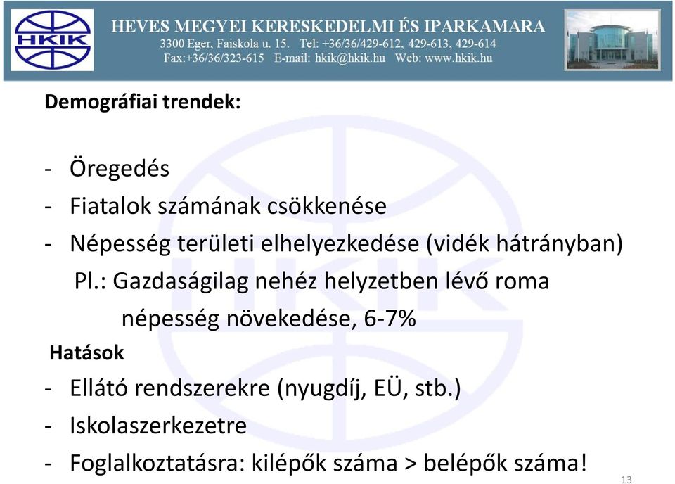 : Gazdaságilag nehéz helyzetben lévő roma népesség növekedése, 6-7% Hatások -