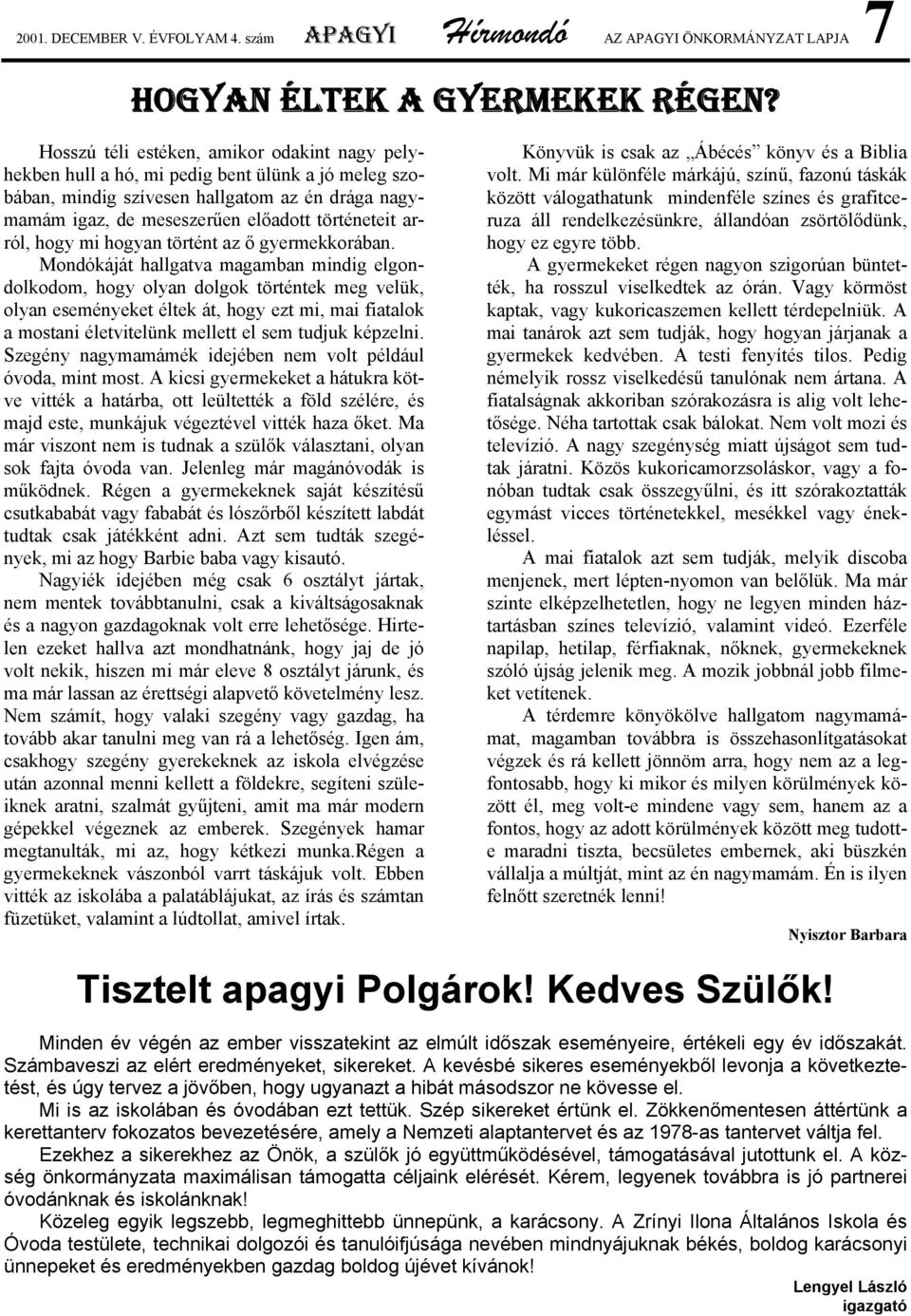 arról, hogy mi hogyan történt az ő gyermekkorában.