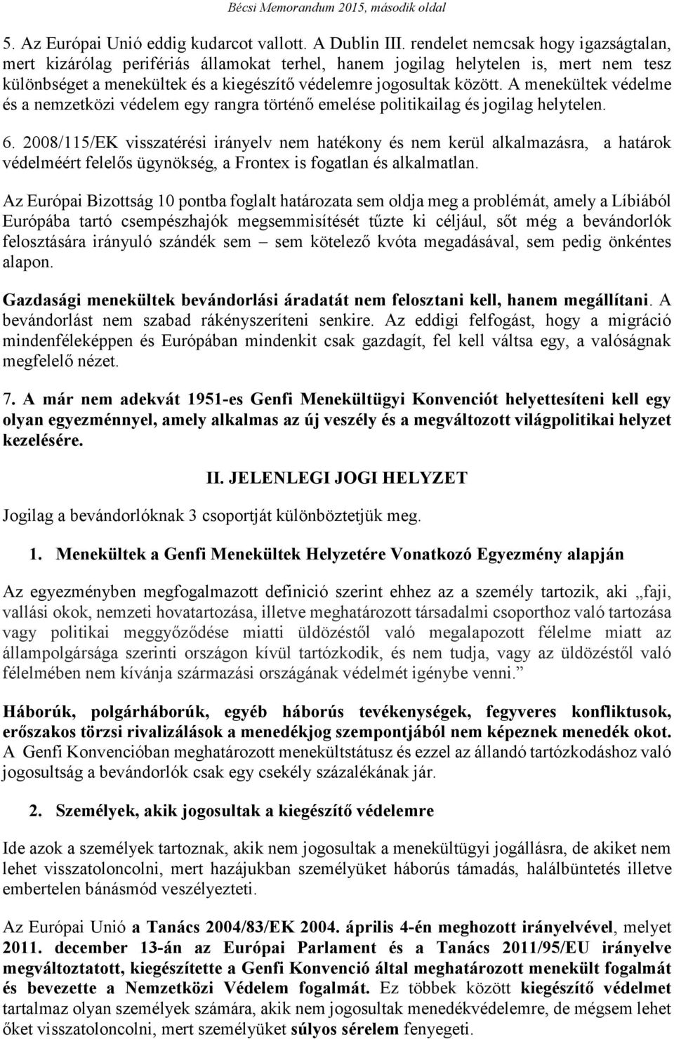 A menekültek védelme és a nemzetközi védelem egy rangra történő emelése politikailag és jogilag helytelen. 6.