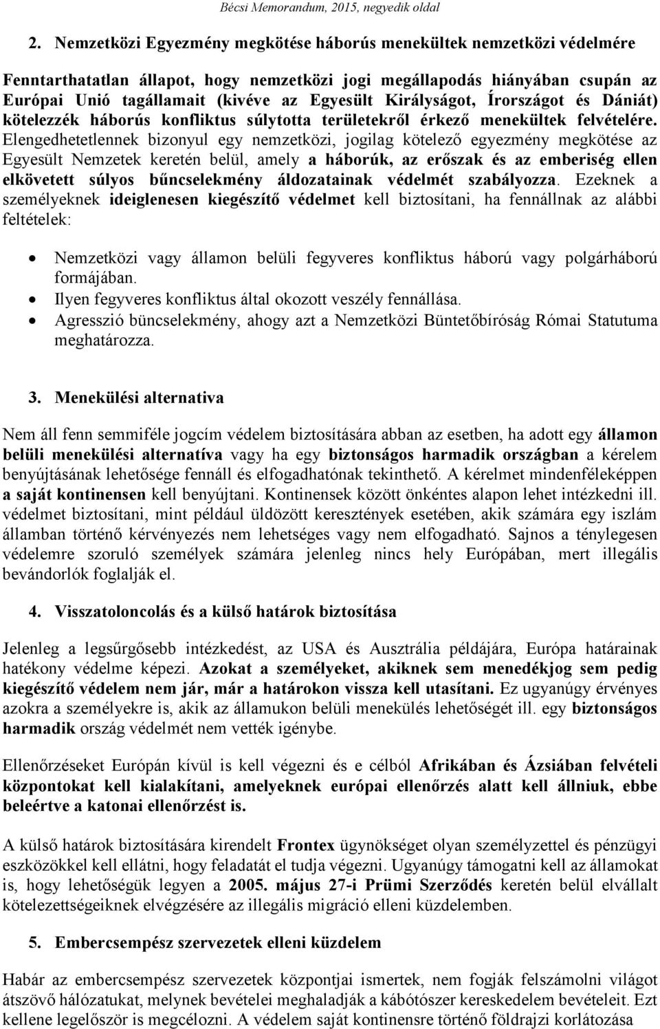 Királyságot, Írországot és Dániát) kötelezzék háborús konfliktus súlytotta területekről érkező menekültek felvételére.